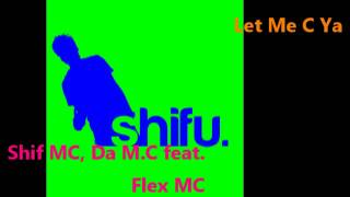 Let Me C Ya - shif MC, Da M.C. featuring Flex MC