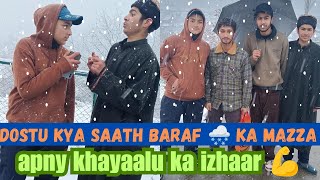 Dostu kya saath baraf 🌨️ ka mazza 👬👬 aur apny khayaalu ka izhaar 💪