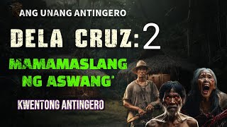 DELA CRUZ: 2 ANG UNANG ANTINGERO 'Mamamaslang ng ASWANG' | KWENTONG ANTINGERO |AGIMAT |  ASWANG