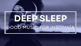 Relaxing Music For Deep Sleep | Good music for Insomnia