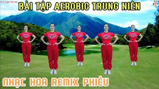 BÀI TẬP AEROBIC TRUNG NIÊN - GIÚP CƠ THỂ SẢNG KHOÁI MỖI NGÀY| PHIÊU CÙNG NHẠC HOA REMIX// Bích luyện