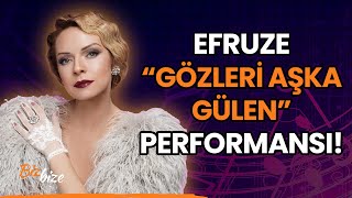 Efruze'den "Gözleri Aşka Gülen" Performansı!