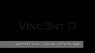 [VINC3NT D] Alfred Rose - Atancho Sonvsar