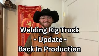 Welding Rig Truck Update - Back In Production