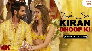 Tum Se Kiran Dhoop ki (Cover) Song | Shahid Kapoor, Kriti S.| Sachin-Jigar, Raghav, Varun, Indraneel