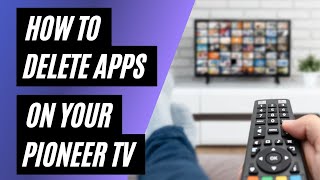 How To Delete Apps on a Pioneer TV