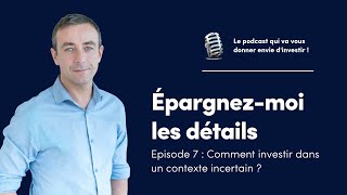 🎙️ Episode 7 - Comment investir dans un contexte incertain ?