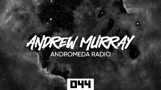 Andrew Murray Presents Andromeda Radio 044 (Melodic House & Techno)