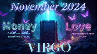 VIRGO - NOV.  2024  (🧩 - FOLLOW YOUR DESTINY; STAND YOUR GROUND) (💘 - AN UNEXPECTED PATH OF JOY!)