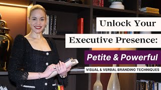 How to be Petite & Powerful: Personal Branding & Executive Presence Tips