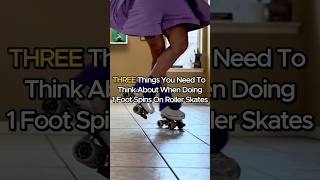 Three Things You NEED To Think About When Doing One Foot Spins On Roller Skates