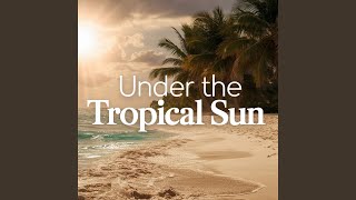 Under the Tropical Sun