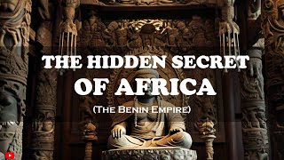 Unveiling Ancient Benin: Africa’s Lost Empire