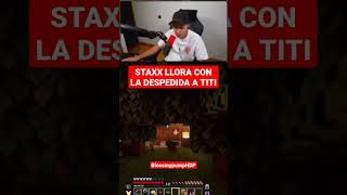 STAXX LLORA TRAS DESPEDIDA A TITI