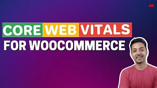 Core Web Vitals for Woocommerce - A beginners guide