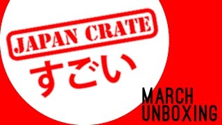 March Japan Crate Unboxing!