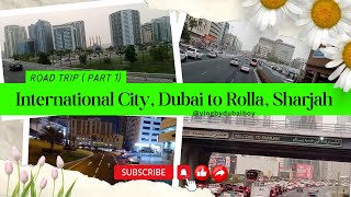 Road Trip: International City, Dubai to Rolla, Sharjah (Part 01) | Dubai to Sharjah #part1