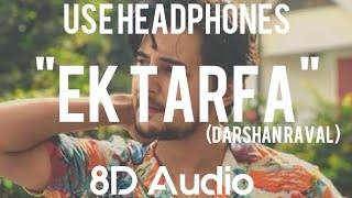 Ek tarfa-Darshan Raval(8D Audio) |Latest song | USE HEADPHONES