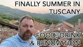 Finally summer in Tuscany, Food, Drink & Renovation