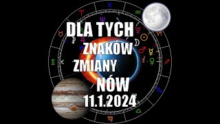 11.1.2024 Nów Dla tych znaków zmiany!