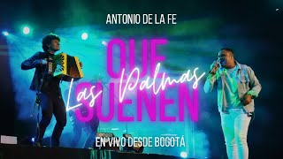 QUE SUENEN LAS PALMAS Antonio de La Fe  (En vivo desde Bogotá)