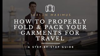 A Step-By-Step Guide On How To Fold & Pack A Suit, Shirt & Jacket Without Wrinkles When Traveling