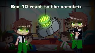 ben 10 react to carnitrix | gya gacha( part 1/1)