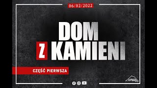 DOM Z KAMIENI CZĘŚĆ PIERWSZA | Jarosław Wasilewski | 06.02.2022r.