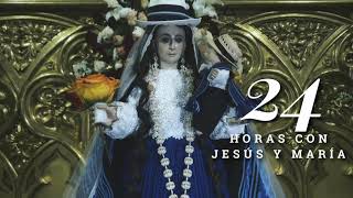 24 HORAS CON JESÚS Y MARÍA