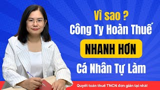 Vì sao công ty hoàn thuế TNCN nhanh hơn cá nhân tự làm