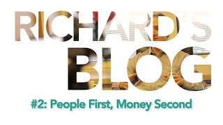 Richard's Blog - Episode 2: People First, Money Second