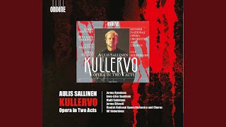 Kullervo, Op. 61: Act I Scene 1: Kullervo! Han minut siina unessa tappoi (Unto, Unto's Wife,...