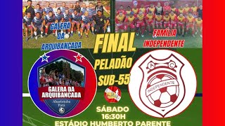 INDEPENDENTE X GALERA DA ARQUIBANCADA - FINAL SUB-55 PELADÃO