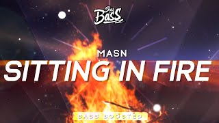 MASN ‒ Sitting In Fire 🔊 [Bass Boosted]