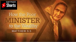 How the Poor Minister to the Rich (Matthew 5:3)