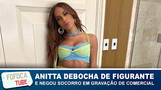 Anitta negou socorro e debochou de figurante em gravação de comercial