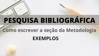 PESQUISA BIBLIOGRÁFICA: como escrever a seção da METODOLOGIA - Explicação e Exemplos