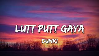 Lutt Putt Gaya (Lyrics) - Arijit Singh | Dunki