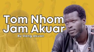 Tom Nhom Jam Akuar By Deng Akuan || South Sudanese Music