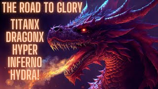 The Road To Glory: TitanX DragonX Hyper Inferno Hydra!