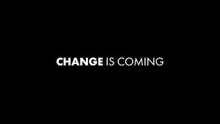 Change is Coming.