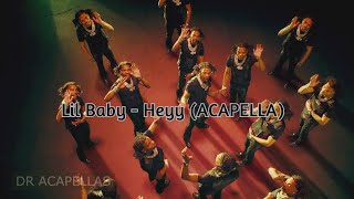 Lil Baby - Heyy  (HQ Acapella - BEST ON YT)  Vocals Only