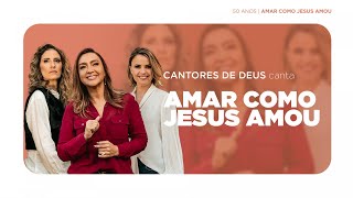 Cantores de Deus - Amar como Jesus amou