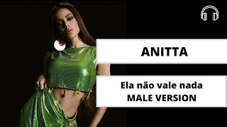 male version | Anitta - Ela Não vale nada