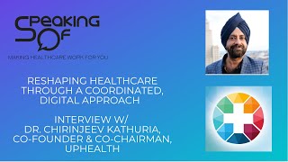 Interview with Dr. Chirinjeev Kathuria, Co-Founder and Co-Chairman of UpHealth