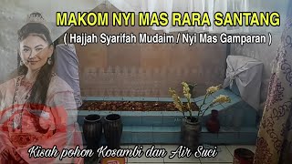 ZIARAH MAKOM NYI MAS RARA SANTANG DAN KISAH POHON KOSAMBI DAN AIR SUCI