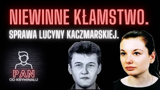 18. Niewinne Kłamstwo. Sprawa Lucyny Kaczmarskiej.