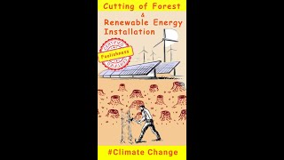 Deforestation for Renewable Energy Installation: A new rising concern accelerating #climatechange