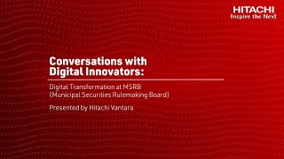 Conversations With Digital Innovators Presented by Hitachi Vantara: Digital Transformation at MSRB