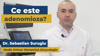 Ce este adenomioza? | Dr. Sebastian Surugiu